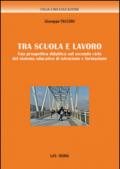 Tra scuola e lavoro. Una prospettiva didattica sul secondo ciclo del sistema educativo di istruzione e formazione