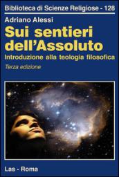 Sui sentieri dell'assoluto. Introduzione alla teologia filosofica