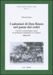 I Salesiani di Don Bosco nel paese dei cedri. I primi venticinque anni di presenza salesiana in Libano 1952-1977