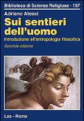 Sui sentieri dell'uomo. Introduzione all'antropologia filosofica