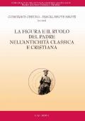 Figura e il ruolo del padre nell'antichità classica e cristiana (La)