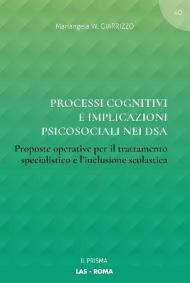 Processi cognitivi e implicazioni psicosociali nei DSA. Proposte operative per il trattamento specialistico e l'inclusione scolastica