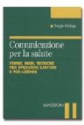 Comunicazione per la salute. Forme, modi, tecniche per operatori sanitari e per aziende