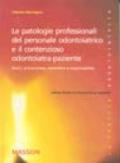 Le patologie professionali del personale odontoiatrico e il contenzioso odontoiatra-paziente. Rischi, prevenzione, normative e responsabilità