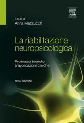 La riabilitazione neuropsicologica. Premesse teoriche e applicazioni cliniche