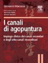 I canali di agopuntura. Impiego clinico dei canali secondari e degli otto canali straordinari. Ediz. illustrata