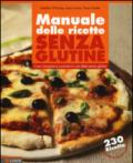 Manuale delle ricette senza glutine. Cosa mangiare e cucinare in una dieta senza glutine