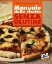 Manuale delle ricette senza glutine. Cosa mangiare e cucinare in una dieta senza glutine