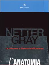 Netter Gray. L'anatomia. La chiarezza e il fascino dell'anatomia: Anatomia del Gray. Le basi anatomiche per la pratica clinica-Atlante di anatomia umana