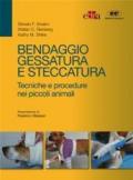 Bendaggio, gessatura e steccatura. Tecniche e procedure nei piccoli animali