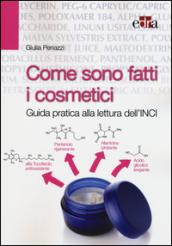 Come sono fatti i cosmetici. Guida pratica alla lettura dell'INCI