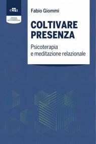 Coltivare presenza. Psicoterapia e meditazione relazionale