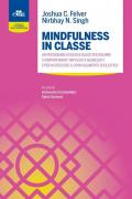 Mindfulness in classe. Un programma evidence-based per ridurre i comportamenti impulsivi e aggressivi e per accrescere il coinvolgimento scolastico