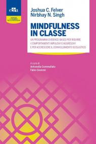 Mindfulness in classe. Un programma evidence-based per ridurre i comportamenti impulsivi e aggressivi e per accrescere il coinvolgimento scolastico