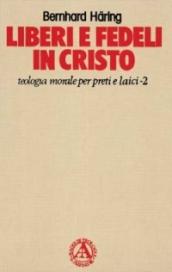 Liberi e fedeli in Cristo. Teologia morale per preti e laici. 2.La verità vi farà liberi