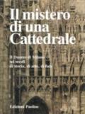 Il mistero di una cattedrale. Il Duomo di Milano: sei secoli di storia, arte, fede