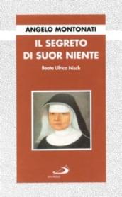 Il segreto di suor Niente. Beata Ulrica Nisch