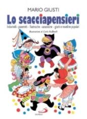 Lo scacciapensieri. Scioglilingua, indovinelli, passerotti, ninne-nanne, filastrocche, cantilene, canzoncine, giochi e novelline popolari