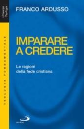 Imparare a credere. Le ragioni della fede cristiana