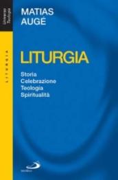 Liturgia. Storia, celebrazione, teologia, spiritualità