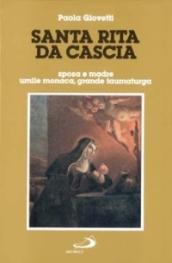 Santa Rita da Cascia. Sposa e madre, umile monaca, grande taumaturga