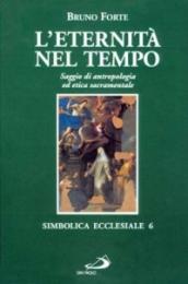 L'eternità nel tempo. Saggio di antropologia ed etica sacramentale