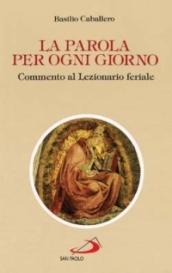 La parola per ogni giorno. Commento al lezionario feriale