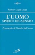 L'uomo spirito incarnato. Compendio di filosofia dell'uomo