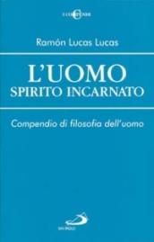 L'uomo spirito incarnato. Compendio di filosofia dell'uomo