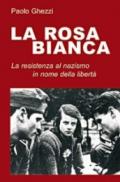 La rosa Bianca. Un gruppo di Resistenza al nazismo in nome della libertà