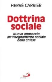 Dottrina sociale. Nuovo approccio all'insegnamento sociale della Chiesa