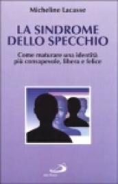 La sindrome dello specchio. Come maturare un'identità più consapevole, libera e felice