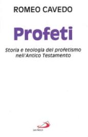 Profeti. Storia e teologia del profetismo nell'Antico Testamento