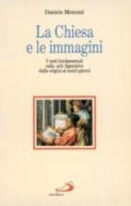 La Chiesa e le immagini. I testi fondamentali sulle arti figurative dalle origini ai nostri giorni