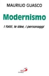 Il modernismo. I fatti, le idee, i personaggi