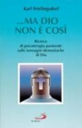 Ma Dio non è così. Ricerca di psicoterapia pastorale sulle immagini demoniache di Dio