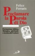 Proclamare la parola di Dio. Formazione biblica, liturgica, spirituale e tecnica del lettore