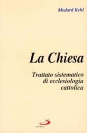 La chiesa. Trattato sistematico di ecclesiologia cattolica