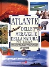 L'atlante delle meraviglie della natura per i ragazzi. Viaggio alla scoperta del nostro pianeta dall'Amazzonia al Sahara, dagli abissi marini alla sommità dell'Ever