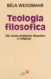 Teologia filosofica. Dio come problema filosofico e religioso