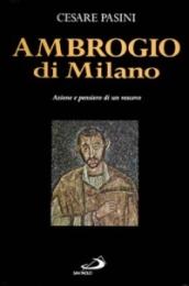 Ambrogio di Milano. Azione e pensiero di un vescovo