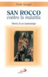 San Rocco contro la malattia. Storia di un taumaturgo