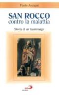 San Rocco contro la malattia. Storia di un taumaturgo