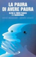 La paura di avere paura. Oltre il timor panico e l'agorafobia