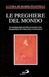 Le preghiere del mondo. Un'antologia delle più belle invocazioni a Dio, dai popoli privi di scrittura fino ai nostri giorni