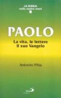 Paolo. La vita, le lettere, il suo vangelo