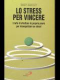 Lo stress per vincere. L'arte di sfruttare le proprie paure per riconquistare se stessi