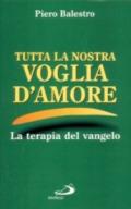 Tutta la nostra voglia d'amore. Appunti postumi di Vangeloterapia