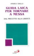 Guida laica per tornare a messa. Dal precetto alla libertà