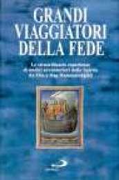 Grandi viaggiatori della fede. Le straordinarie esperienze di undici avventurieri dello Spirito da Elia a Dag Hammarskjöld